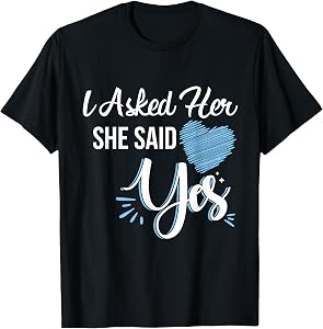 I Asked Her & She Said Yes Romantic Couples Engagement T-Shirt