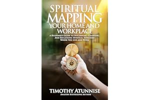 Spiritual Mapping Your Home and Workplace: A beginner’s guide to discerning, cleansing, and reclaiming spiritual territory wh