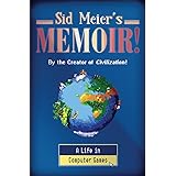 Sid Meier's Memoir!: A Life in Computer Games