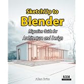 SketchUp to Blender: Migration Guide for Architecture and Design