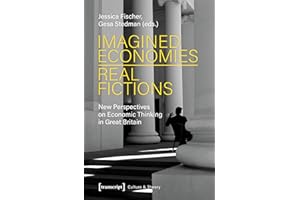 Imagined Economies – Real Fictions: New Perspectives on Economic Thinking in Great Britain (Edition Kulturwissenschaft Book 2