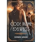 Code Name Edelweiss: A Gripping Historical Spy Novel Set in 1930s Hollywood