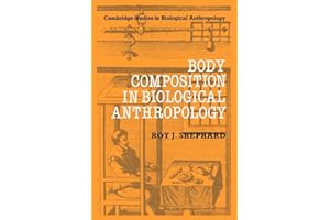 Body Composition in Biological Anthropology (Cambridge Studies in Biological and Evolutionary Anthropology, Series Number 6)