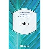 John (Living with Purpose Bible Study, 4)