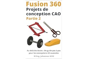 Fusion 360 | Projets de conception CAO - Partie 2: Au-delà des bases : Un guide pas à pas pour les conceptions 3D avancées (F