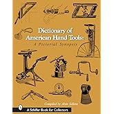 Dictionary of American Hand Tools: A Pictorial Synopsis (Schiffer Book for Collectors)