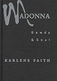 Madonna : Bawdy and Soul, Faith, Karlene, 0802042082