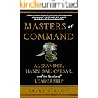 Masters of Command: Alexander, Hannibal, Caesar, and the Genius of Leadership