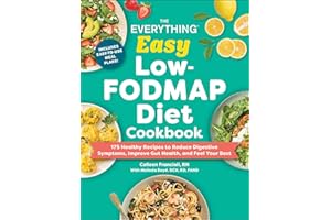 The Everything Easy Low-FODMAP Diet Cookbook: 175 Healthy Recipes to Reduce Digestive Symptoms, Improve Gut Health, and Feel 