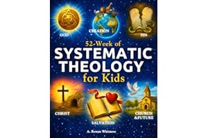 Systematic Theology for Kids: A Practical 52-Week Family Bible Study Guide to Help Children Understand the Bible, Know Jesus 