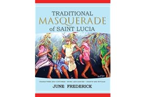 Traditional Masquerade of Saint Lucia: Characters and Costumes * Music and Dances * Chants and Rituals