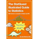 The StatQuest Illustrated Guide to Statistics: With hands-on examples in Python and R!!!