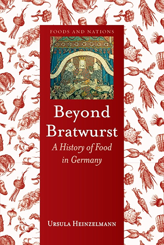 Download Beyond Bratwurst: A History of Food in Germany (Foods and Nations) (English Edition) PDF