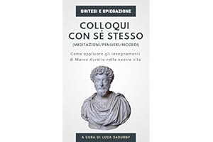Sintesi - Colloqui con sé stesso / Pensieri / Meditazioni di Marco Aurelio: Gli insegnamenti ed i temi principali del capolav