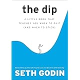 The Dip: A Little Book That Teaches You When to Quit (and When to Stick)