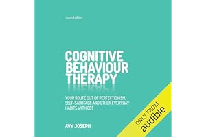 Cognitive Behaviour Therapy: Your Route out of Perfectionism, Self-Sabotage and Other Everyday Habits with CBT