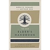 The New Elder's Handbook: A Biblical Guide to Developing Faithful Leaders