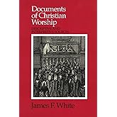Documents of Christian Worship: Descriptive and Interpretive Sources