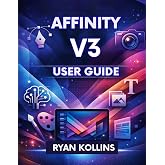 Affinity V3 User Guide: The Complete Beginner-to-Pro Manual