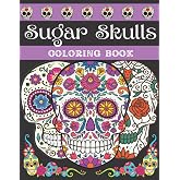 Sugar Skulls Día de Los Muertos Coloring Book: Day of the Dead Sugar Skull Designs | 40 Unique Skull Designs | Collection of Fun and Relaxing Skulls | ... for Adults | Easy Patterns for Relaxation