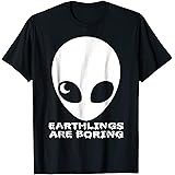 Earthlings Are Boring T-Shirts