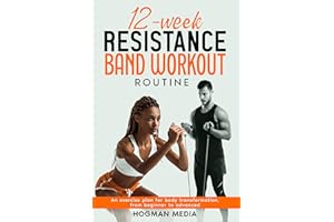 12-Week Resistance Band Workout Routine: An Exercise Plan for Body Transformation, From Beginner to Advanced