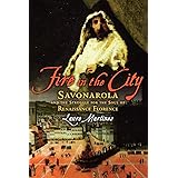 Fire in the City: Savonarola and the Struggle for the Soul of Renaissance Florence