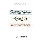 Simple Money, Rich Life: Achieve True Financial Freedom and Design a Life of Eternal Impact