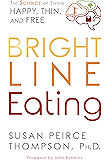 Bright Line Eating: The Science of Living Happy, Thin & Free