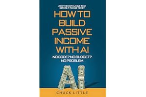 Build Passive Income with AI – No Code? No Budget? No Problem!: Join the Digital Gold Rush Before It Passes You By