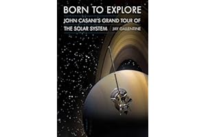 Born to Explore: John Casani’s Grand Tour of the Solar System (Outward Odyssey: A People's History of Spaceflight)