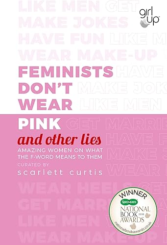 Download Feminists Don't Wear Pink (and other lies): Amazing women on what the F-word means to them PDF