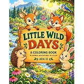 Little Wild Days: A Coloring Book - 30 Animal Adventures to Color