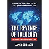 The Revenge of Ideology: The Hidden Forces Reshaping Global Power