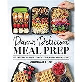Damn Delicious Meal Prep: 115 Easy Recipes for Low-Calorie, High-Energy Living