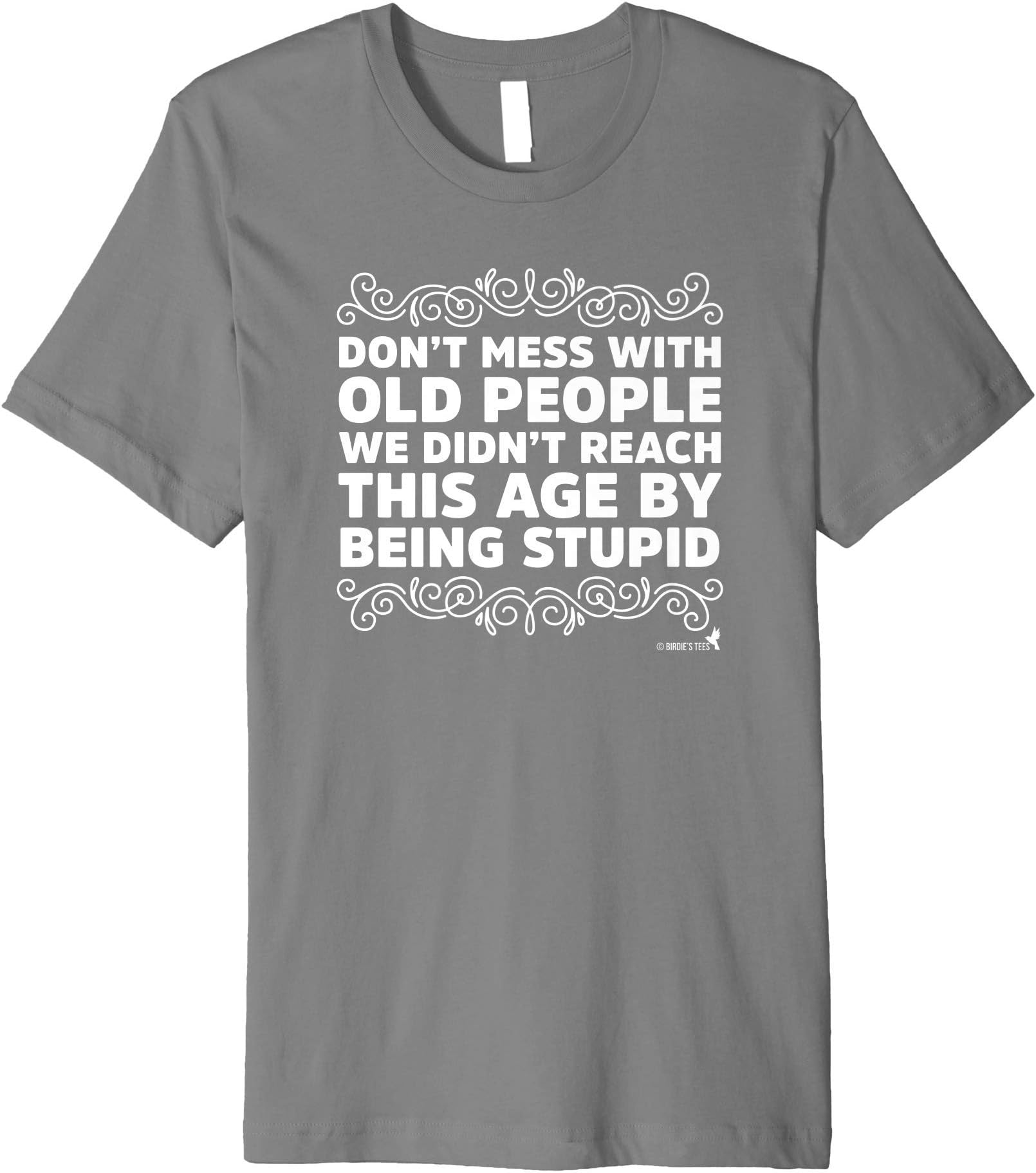 Birdie's Nest Baby Boomer Senior Citizen TShirtBaby Boomer TShirt Don't Mess With Old People! Premium T-Shirt