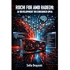ROCM FOR AMD RADEON: AI DEVELOPMENT ON CONSUMER GPUS: Run PyTorch, LLMs, and Stable Diffusion on RX 7000/9000 Series with Native Windows and Linux Support
