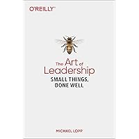 The Art of Leadership: Small Things, Done Well
