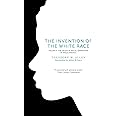 The Invention of the White Race, Volume 2: The Origin of Racial Oppression in Anglo-America