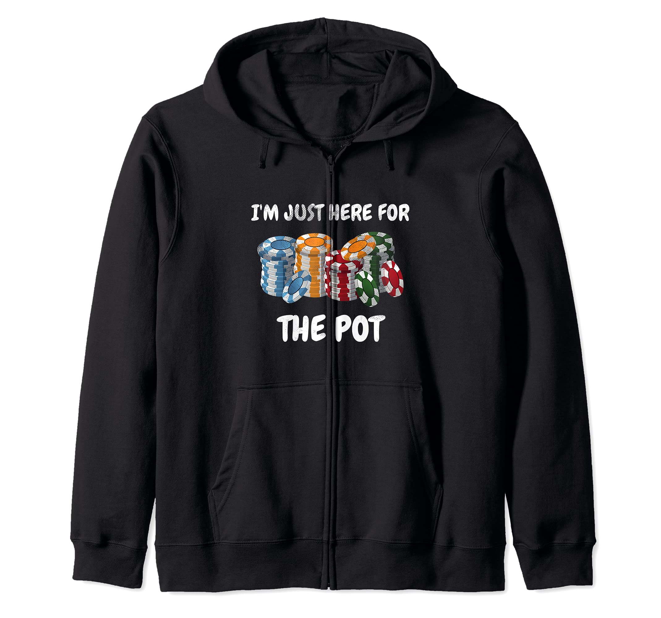 Funny I'm Just Here For The Pot Design Poker Player Zip Hoodie