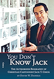 You Don't Know Jack: The Authorized Biography of Christian Cartoonist Jack T Chick