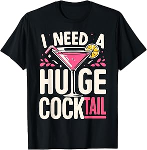 I Need a Huge Cocktail Adult Joke Funny Drinking Quote T-Shirt