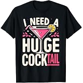 I Need a Huge Cocktail Adult Joke Funny Drinking Quote T-Shirt Tee for Adults