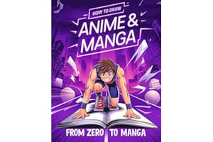How to Draw Anime & Manga: From Zero to Manga Artist: A Complete Beginner's Guide to Master Eyes, Expressions, and Create Ori