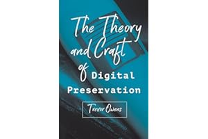 The Theory and Craft of Digital Preservation