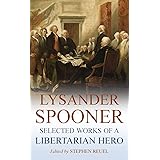 Lysander Spooner: Selected Works of a Libertarian Hero (Annotated)