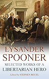 Lysander Spooner: Selected Works of a Libertarian Hero (Annotated)