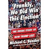 Frankly, We Did Win This Election: The Inside Story of How Trump Lost