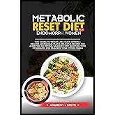 METABOLIC RESET DIET FOR WOMEN: With a 21-Day Meal Plan, Lose Weight Naturally, Balance Hormones, and Enjoy Rejuvenating Sleep Through Delicious ... & Easy Exercises (Revitalize Your Health)