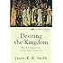 Desiring the Kingdom: Worship, Worldview, and Cultural Formation (Cultural Liturgies)